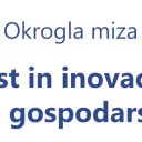 Okrogla miza: Znanost in inovacije kot jamstva gospodarske rasti